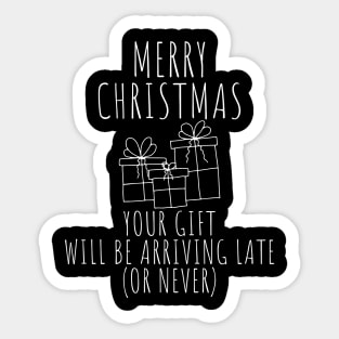 Merry Christmas Your Gift Will Be Arriving Late Or Never. Christmas Humor. Rude, Offensive, Inappropriate Christmas Design In White Sticker